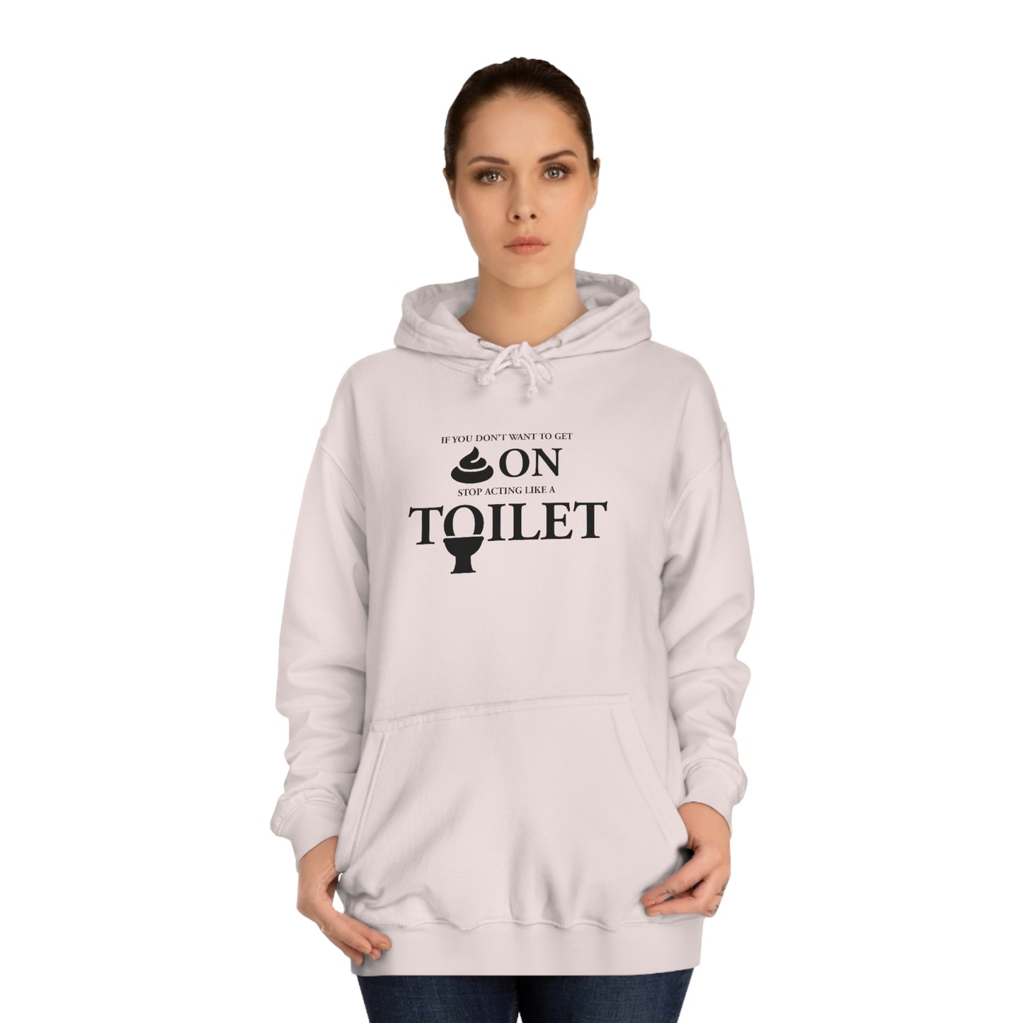 “Don’t Act Like a Toilet…” Unisex College Hoodie