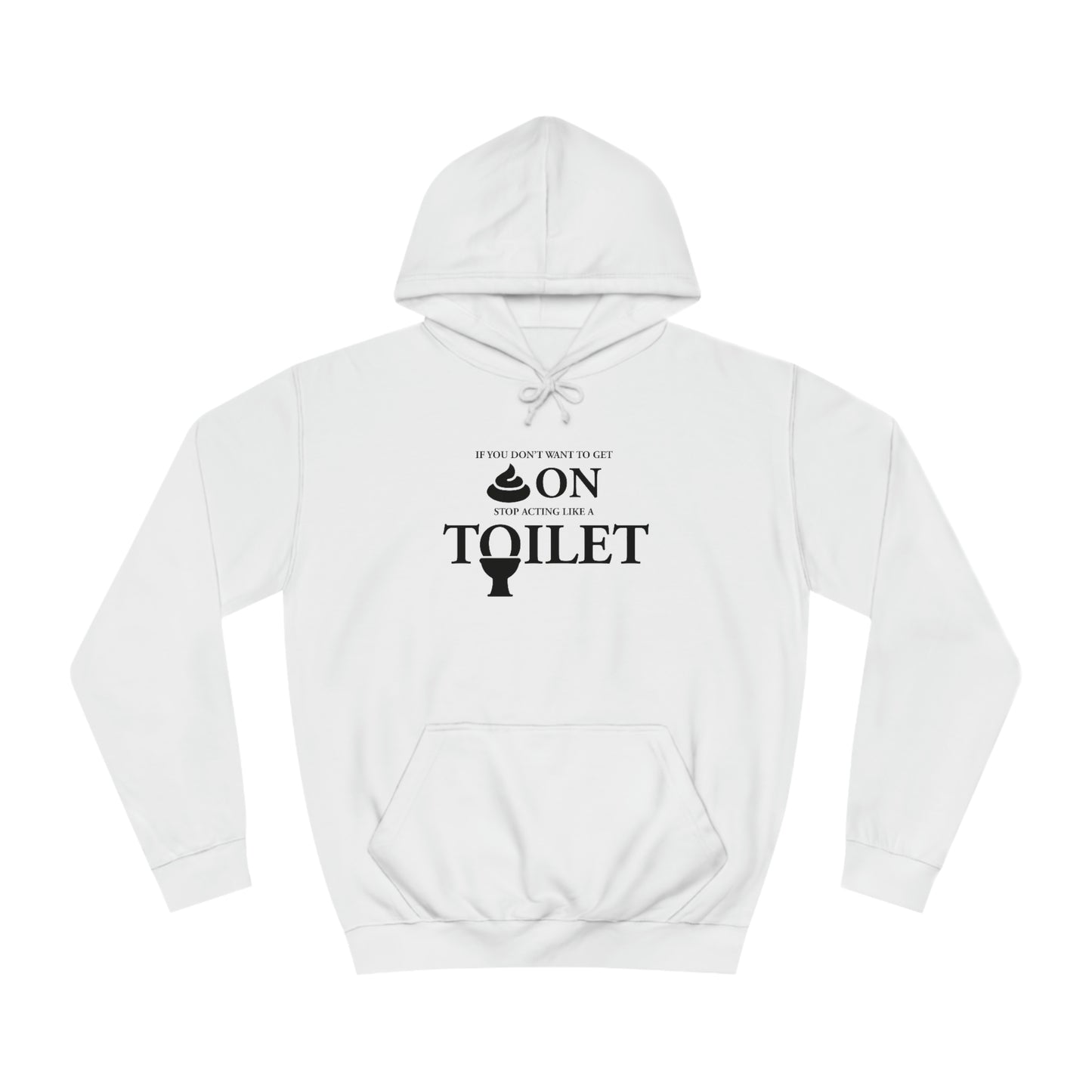 “Don’t Act Like a Toilet…” Unisex College Hoodie