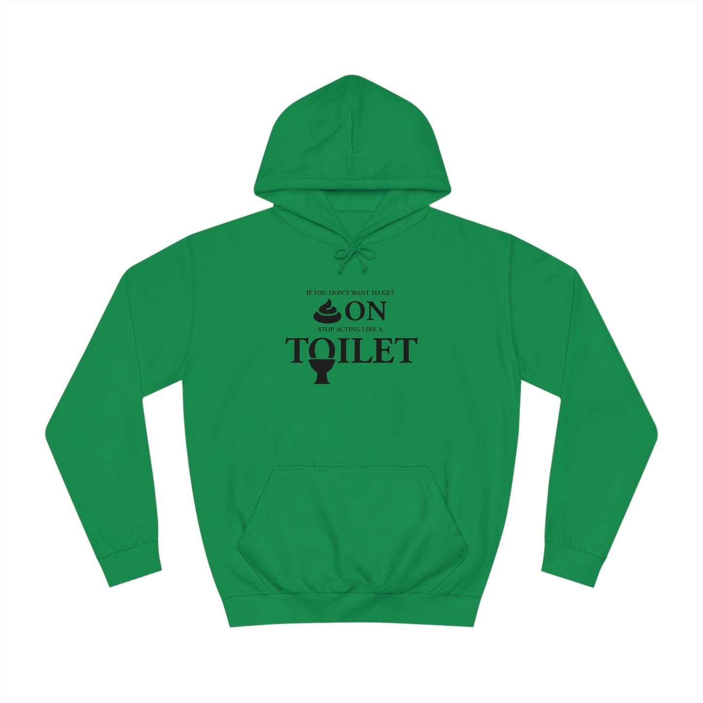 “Don’t Act Like a Toilet…” Unisex College Hoodie