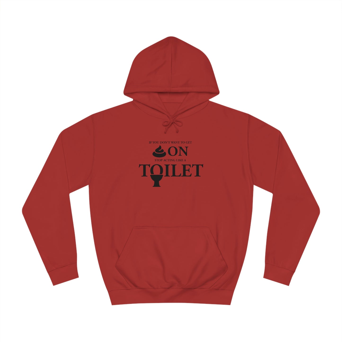 “Don’t Act Like a Toilet…” Unisex College Hoodie