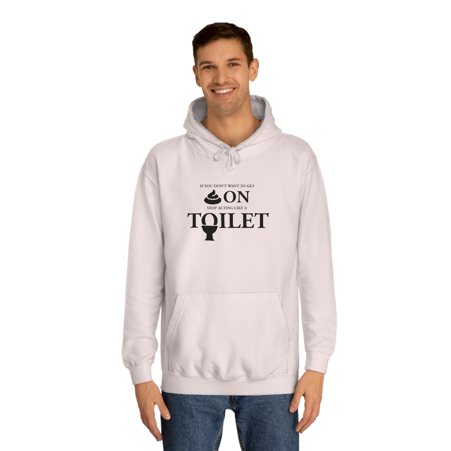 “Don’t Act Like a Toilet…” Unisex College Hoodie