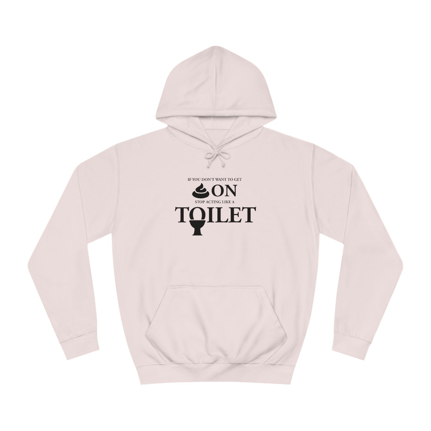 “Don’t Act Like a Toilet…” Unisex College Hoodie