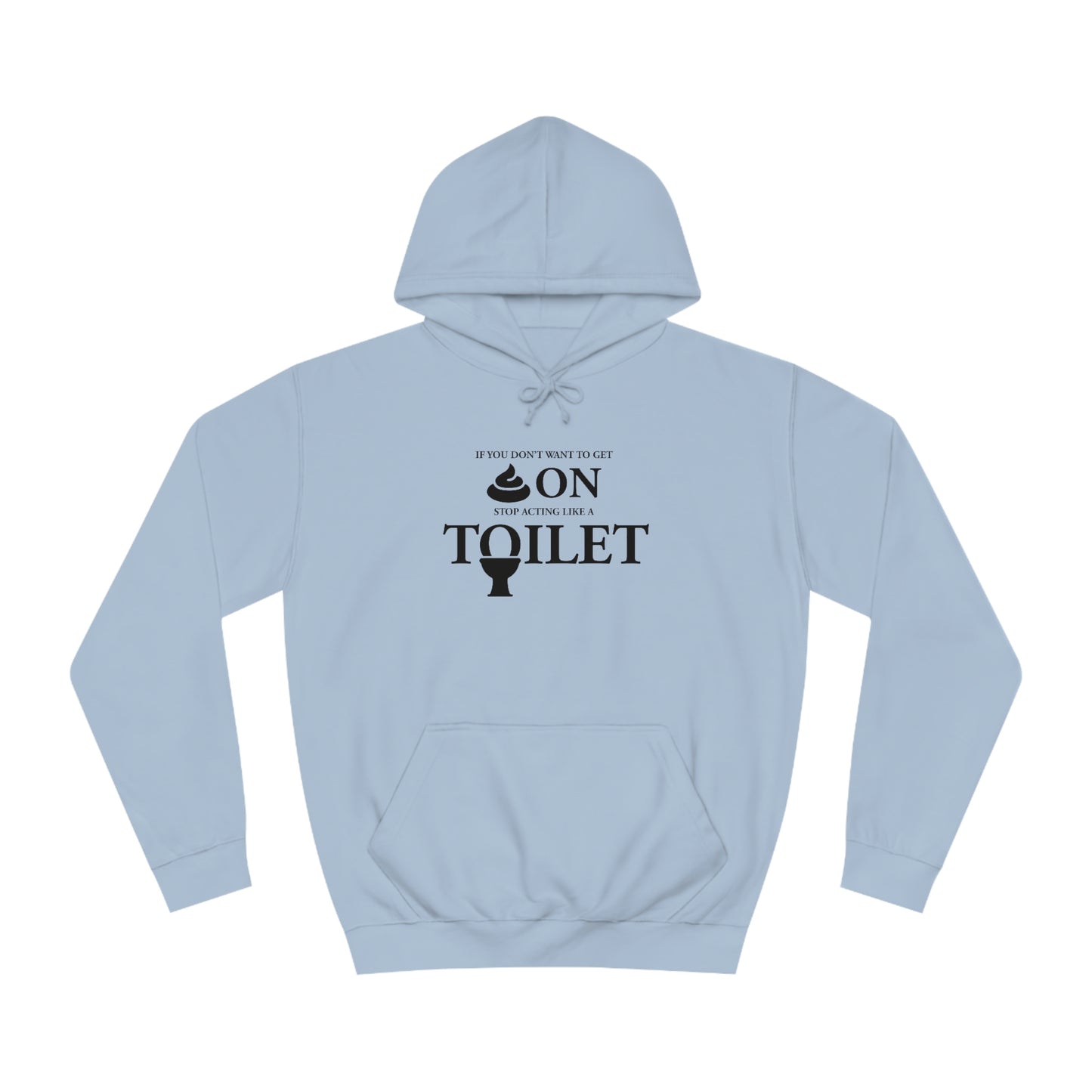 “Don’t Act Like a Toilet…” Unisex College Hoodie