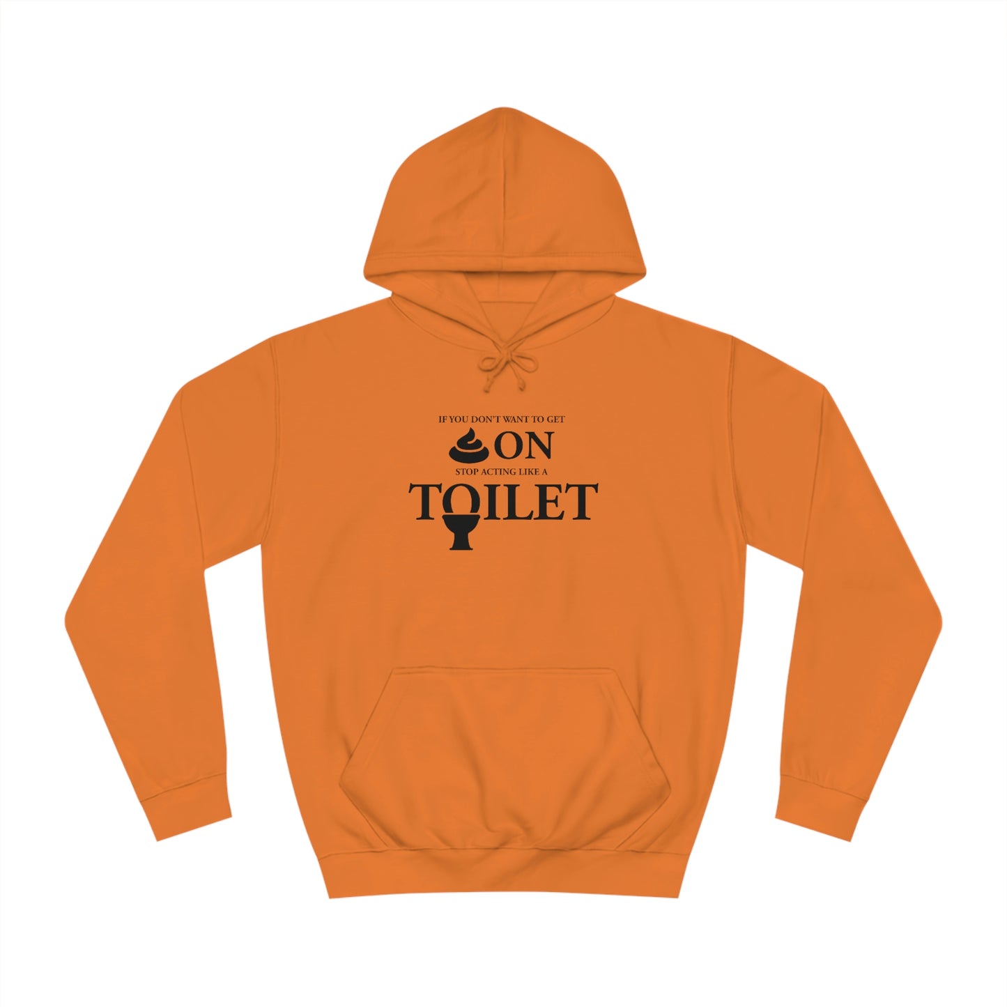 “Don’t Act Like a Toilet…” Unisex College Hoodie