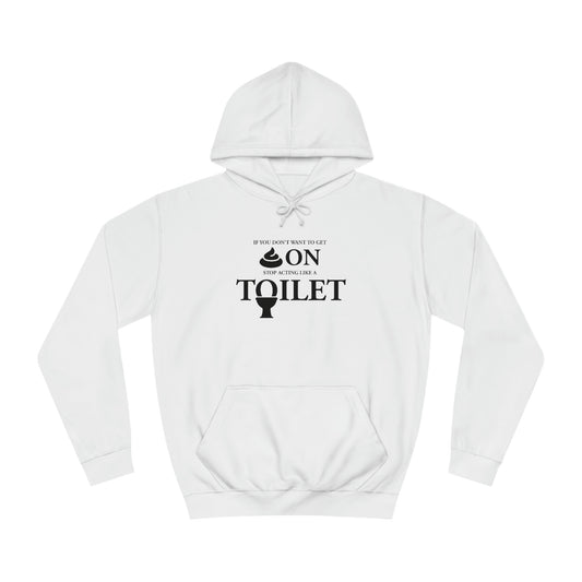 “Don’t Act Like a Toilet…” Unisex College Hoodie