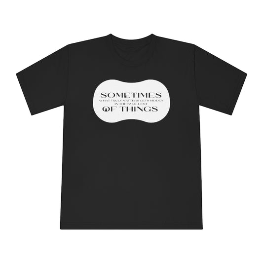 “What Truly Matters…” Unisex Classic Crewneck T-Shirt